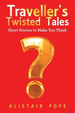 Traveller's Twisted Tales: Short Stories to Make You Think
