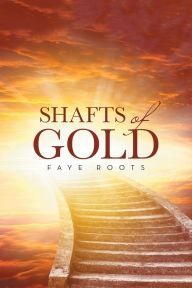 Title: Shafts of Gold, Author: Faye Roots