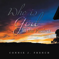 Title: Who Is God in the Psalms: Personal Devotional Verse, Author: Connie J. French