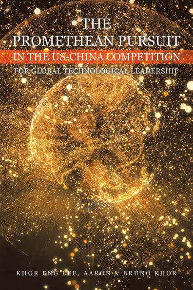 the Promethean Pursuit Us-China Competition for Global Technological Leadership