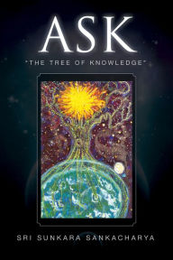 Title: Ask- the Tree of Knowledge, Author: Sri Sunkara Sankacharya