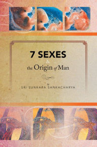 Title: 7 Sexes & the Origin of Man, Author: Sri Sunkara Sankacharya