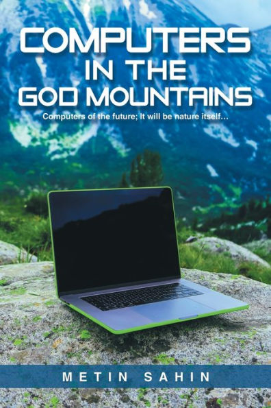 Computers the God Mountains: of future; It will be nature itself...