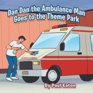 Title: Dan Dan the Ambulance Man Goes to the Theme Park, Author: Paul Eaton