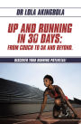 UP AND RUNNING IN 30 DAYS: FROM COUCH TO 5K AND BEYOND.: DISCOVER YOUR RUNNING POTENTIAL!