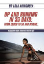 Up and Running in 30 Days: From Couch to 5k and Beyond.: Discover Your Running Potential!