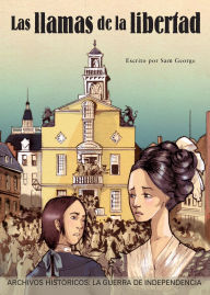 Title: Las llamas de la libertad: la Guerra de Independencia, Author: Sam George