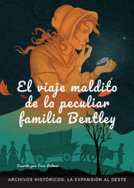 Title: El viaje maldito de la peculiar familia Bentley: la Expansión al Oste, Author: Erin Palmer
