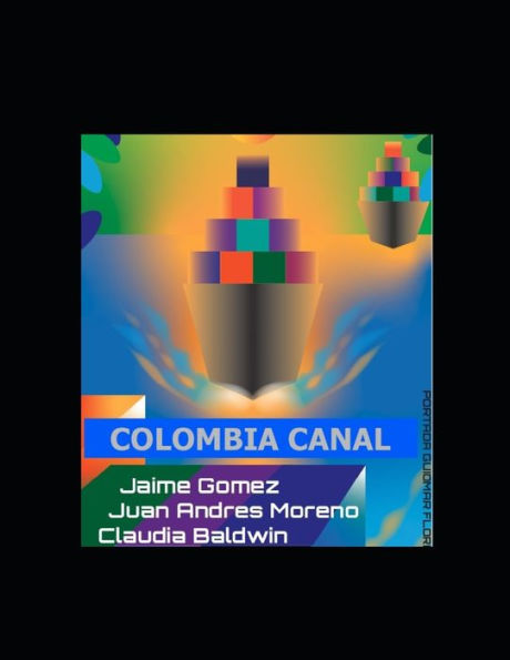 Colombia Canal: The best route in America for a Canal between the Atlantic and Pacific Oceans