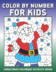 Title: COLOR BY NUMBER FOR KIDS CHRISTMAS COLORING ACTIVITY BOOK: Fun with Learn Educational Holiday Coloring Activity Book for Kids To Practice Counting, Number Recognition And Improve Motor Skills This Winter. Amazing 50 Color By Numbers Xmas Coloring Pages, Author: Mahleen Press