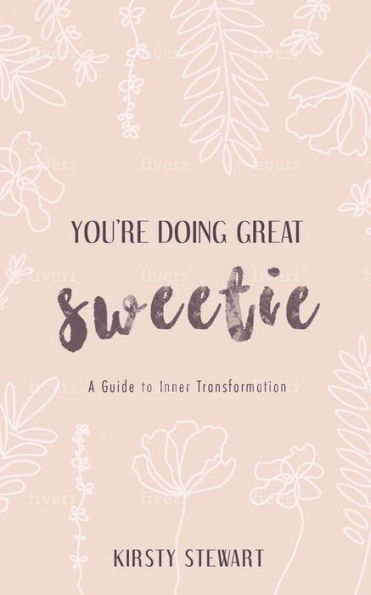 You're Doing Great Sweetie: A guide to inner transformation