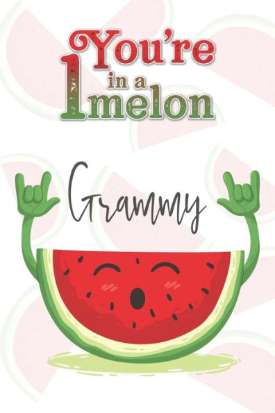 You're 1 in a Melon Grammy: A Watermelon Doodling & Coloring Notebook, perfect as a gift for women & girls Anti Stress Coloring for Adults