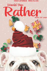 Title: Would you rather book for kids: Christmas Edition: A Fun Family Activity Book for Boys and Girls Ages 6, 7, 8, 9, 10, 11, and 12 Years Old - Best Christmas Gifts for kids (Stocking Stuffer Ideas), Author: Perfect Would You Rather Book for Kids