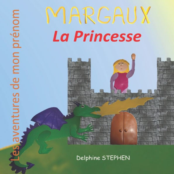 Margaux la Princesse: Les aventures de mon prï¿½nom