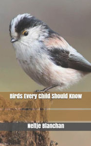 Title: Birds Every Child Should Know, Author: Neltje Blanchan