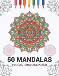Title: 50 Mandalas For Adult Stress Relaxation: Mandala Drawing Coloring Book For Adults Kids or Teens Coloring Pages For Meditation And Stress Relief 8.5 x 11 Inch Large 102 Pages White Paper, Author: ShuColo Publisher