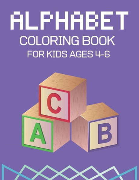 ALPHABET COLORING BOOK FOR KIDS AGES 4-6: Fun with Learn Alphabet A-Z Coloring & Activity Book for Toddler and Preschooler ABC Coloring Book
