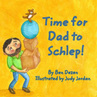 Title: Time for Dad to Schlep!, Author: Ben Dezen
