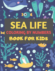 Title: Sea Life Coloring By Numbers Book For Kids: Amazing sea creatures coloring by number book for kids & toddlers -Ocean kids coloring activity books for preschooler-coloring book for boys, girls, fun sea animal coloring book for kids ages 2-4 4-8, Author: Dipas Press