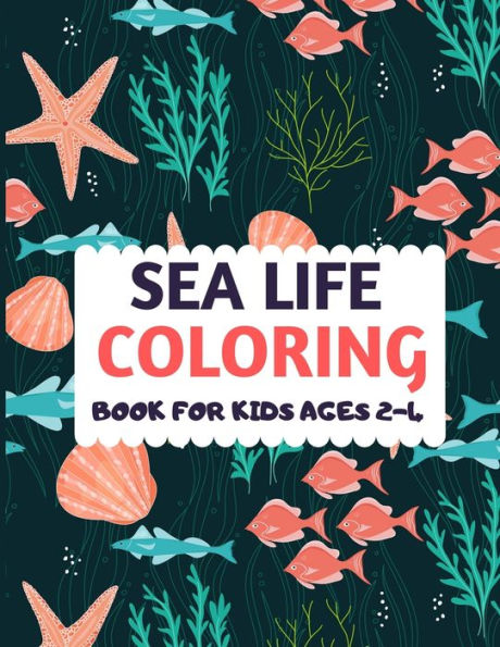 Sea Life Coloring Book For Kids Ages 2-4: Amazing sea creatures coloring by number book for kids & toddlers -Ocean kids coloring activity books for preschooler-coloring book for boys, girls, fun sea animal coloring book for kids ages 2-4 4-8