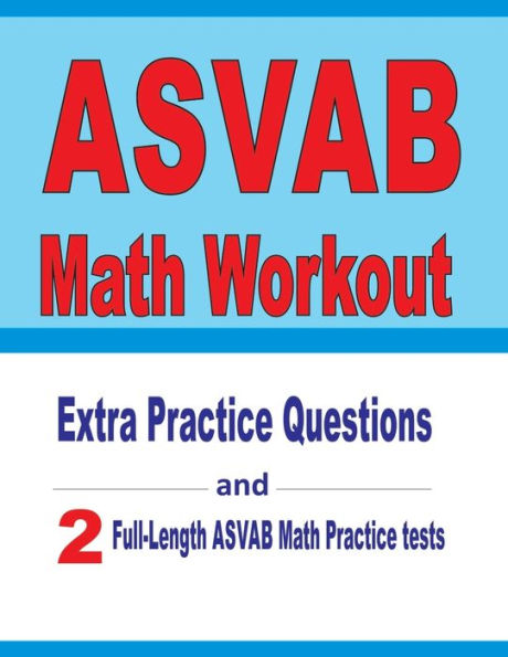 ASVAB Math Workout: Extra Practice Questions and Two Full-Length Practice ASVAB Math Tests