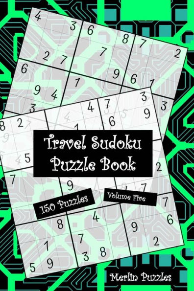 Travel Sudoku Puzzle Book: Handy Travel-Friendly 150 Easy to Hard Puzzles With Solutions Fits Handbag or Backpack Volume Five