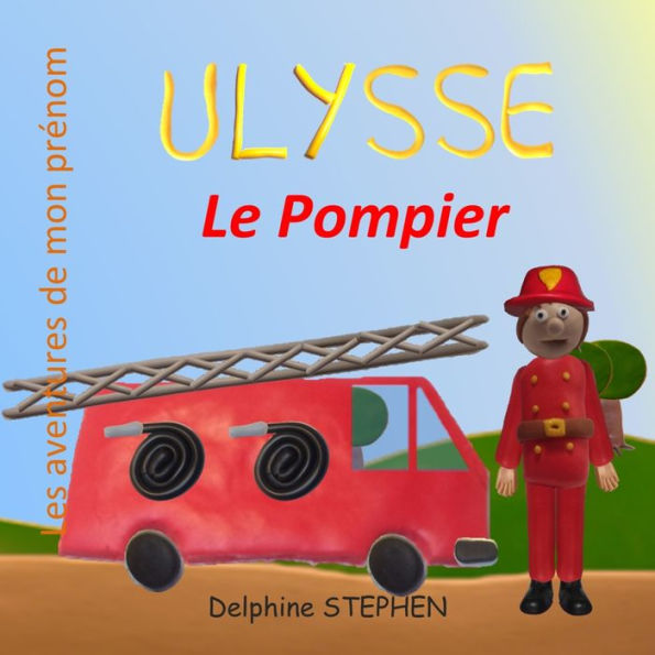 Ulysse le Pompier: Les Aventures de mon prï¿½nom