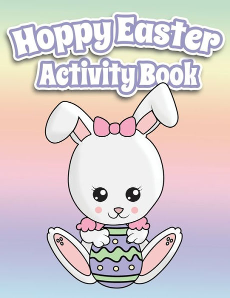 Hoppy Easter Activity Book 100 Pages Of Fun: Big Activity Workbook for Toddlers & Kids Ages 6-10 featuring Dot to Dot, Mazes, Sudoku, Coloring and Lots More!