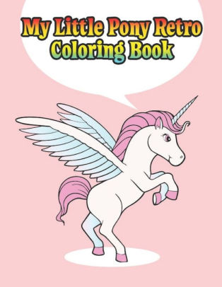 Download My Little Pony Retro Coloring Book My Little Pony Coloring Book For Kids Children Toddlers Crayons Adult Mini Girls And Boys Large 8 5 X 11 50 Coloring Pages By Print Point Press