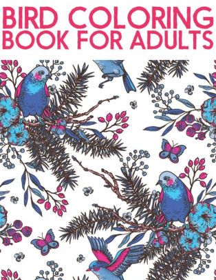 Download Bird Coloring Book For Adults Bird Lovers Coloring Book With 50 Creative Bird Designs Adult Bird Coloring Books By King Of Store Paperback Barnes Noble
