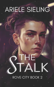 Title: The Stalk: A science fiction retelling of Jack and the Beanstalk, Author: Ariele Sieling