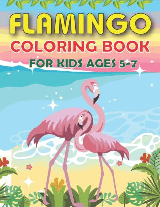 Download Flamingo Coloring Book For Kids Ages 5 7 Easy And Fun Coloring Page For Toddlers Kids Ages 2 4 4 8 Cute Gift For Girls Who Love Flamingo By Mahleen Press Paperback Barnes Noble