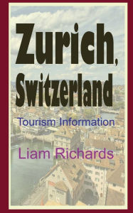 Title: Zurich, Switzerland: Tourism Information, Author: Liam Richards