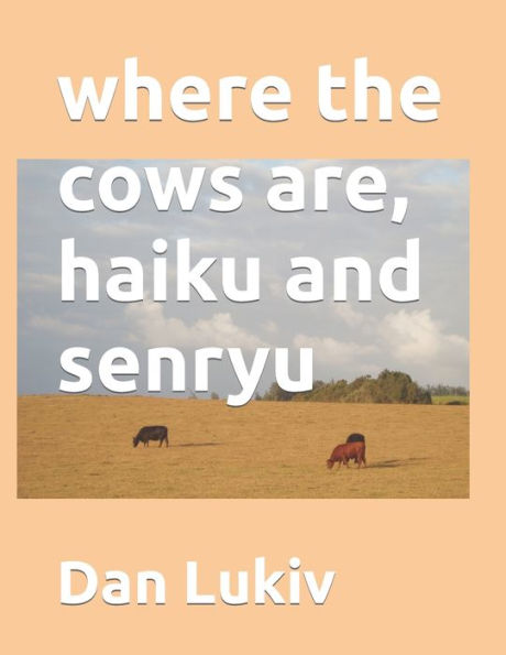 where the cows are, haiku and senryu