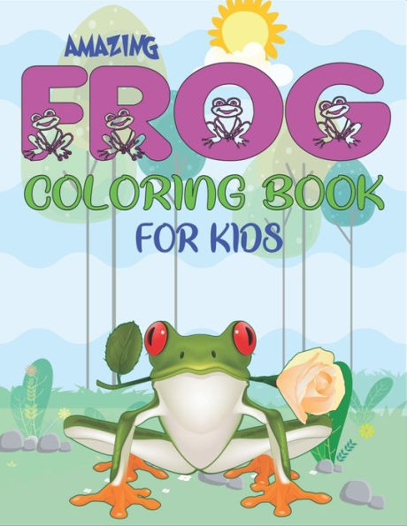 AMAZING FROG COLORING BOOK FOR KIDS: Delightful & Decorative Collection! Patterns of Frogs & Toads For Children's (40 beautiful illustrations Pages for hours of fun!) unique gifts for kids who love coloring