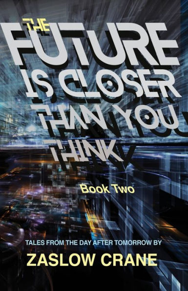 The Future Is Closer Than You Think- Book 2: Tales From The Day After Tomorrow
