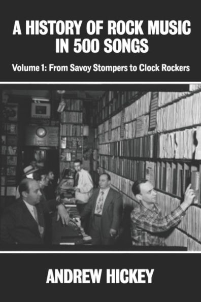 A History of Rock Music 500 Songs vol 1: From Savoy Stompers to Clock Rockers