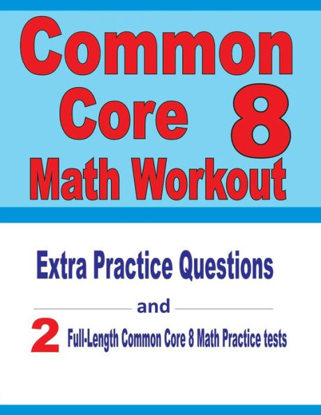 Common Core 8 Math Workout: Extra Practice Questions and Two Full-Length Practice Common Core Math Tests