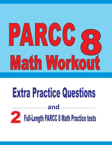 PARCC 8 Math Workout: Extra Practice Questions and Two Full-Length Practice PARCC Math Tests
