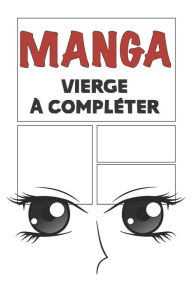 Title: Manga vierge ï¿½ complï¿½ter: Bande dessinï¿½e vierge ï¿½ remplir pour mangaka Format 15,2 x 22,9 cm 100 planches ï¿½ complï¿½ter, Author: Passion Manga