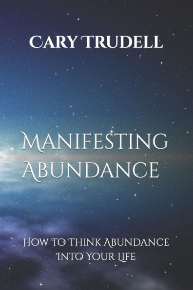 Manifesting Abundance: How To Think Abundance Into Your Life
