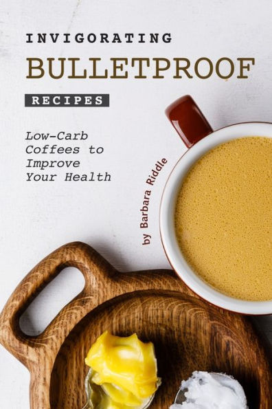 Invigorating Bulletproof Recipes: Low-Carb Coffees to Improve Your Health