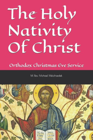 The Holy Nativity Of Christ: Orthodox Christmas Eve Service