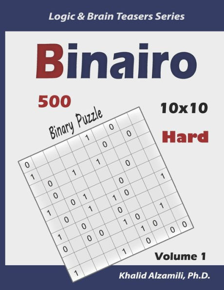 Binairo (Binary Puzzle): 500 Hard Logic Puzzles (10x10)