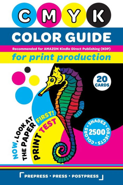 CMYK Color Guide for Print Production. Recommended for AMAZON Kindle Direct Publishing (KDP): Now, look at the paper first! Print Test. 20 Cards. 2500 Colors, Shades and Objects