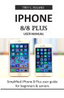 iPhone 8/8 Plus User Manual: Simplified iPhone 8 Plus user guide for beginners & seniors