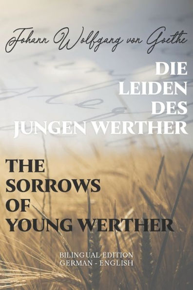 Die Leiden des jungen Werther / The Sorrows of Young Werther: Bilingual Edition German - English Side By Side Translation Parallel Text Novel For Advanced Language Learning Learn German With Stories