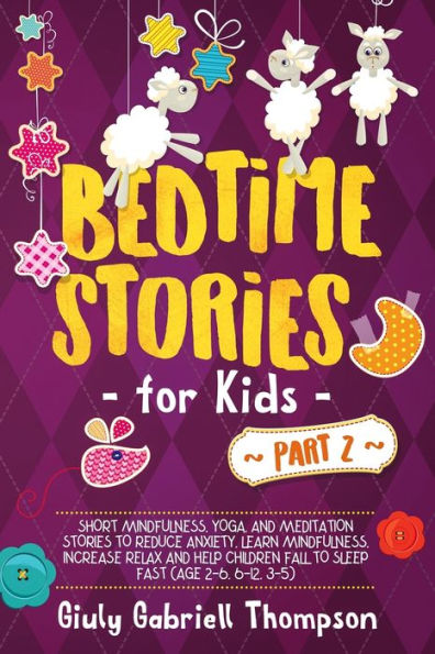 Bedtime Stories For Kids Vol .2: A Collection of Over 25 Short Meditation Stories to Reduce Anxiety, Learn Mindfulness, Increase Relaxation, and Help Children Fall to Sleep Fast (Ages 2-12)