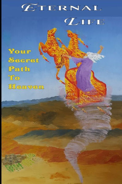 Eternal Life: Your Secret Path To Heaven