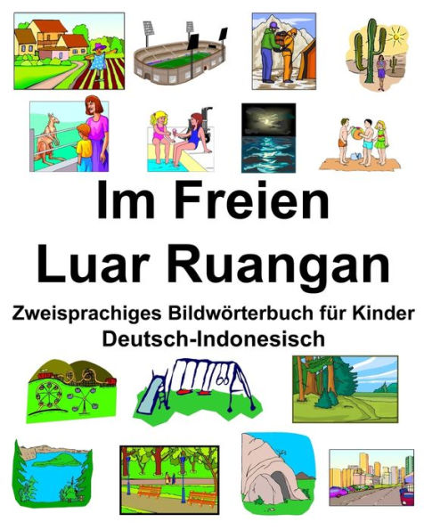 Deutsch-Indonesisch Im Freien/Luar Ruangan Zweisprachiges Bildwörterbuch für Kinder